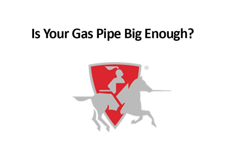 Is Your Gas Pipe Big Enough?